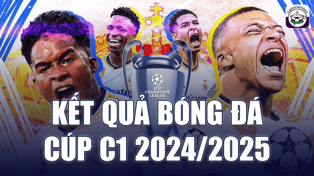 Cập nhật kết quả bóng đá cúp C1 Champions League 2024/25 mới nhất hôm nay