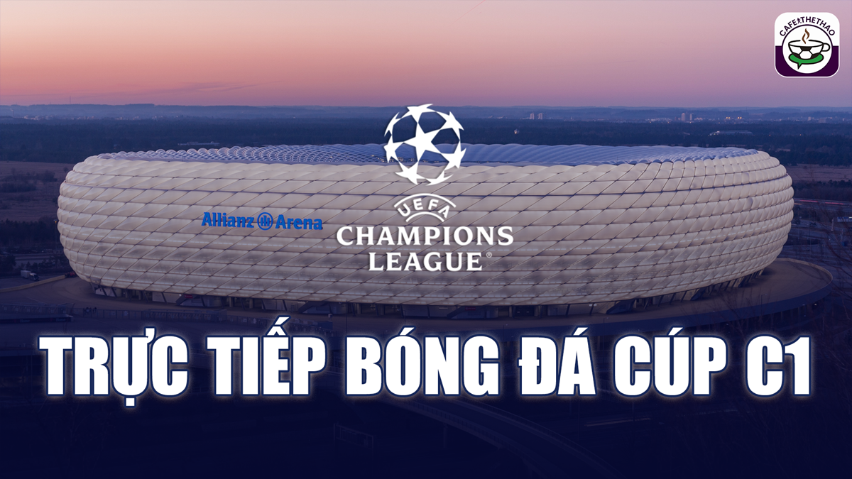 Trực tiếp bóng đá cúp C1 - Đại chiến Champions League 2024/25