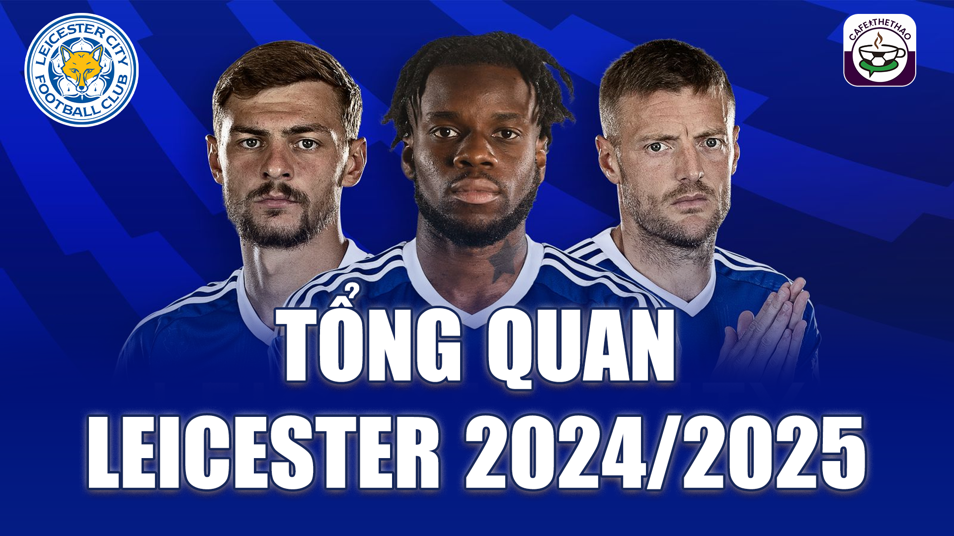 Leicester Ngoại Hạng Anh 2024/25: Bầy Cáo có còn gây bất ngờ?