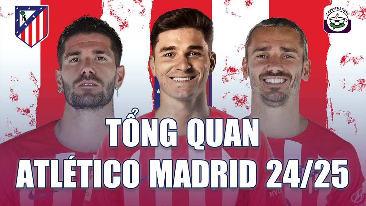 Atletico Madrid mùa giải La Liga 2024/25: Kẻ thách thức ngôi Vương