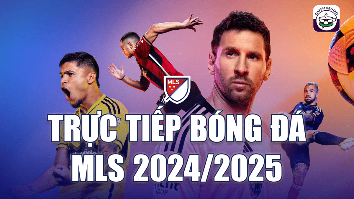 Đón xem trực tiếp bóng đá giải nhà nghề Mỹ – MLS mùa giải 2024/25