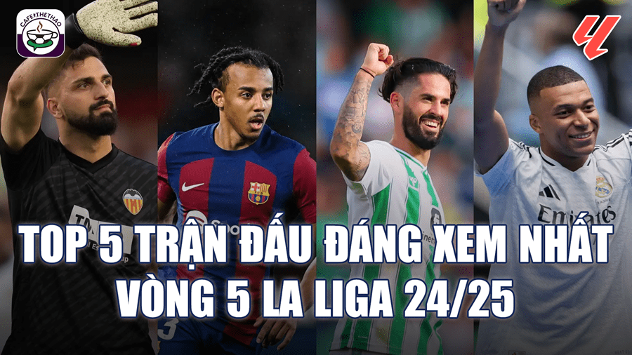 5 trận đấu hot nhất vòng 5 La Liga 2024/25