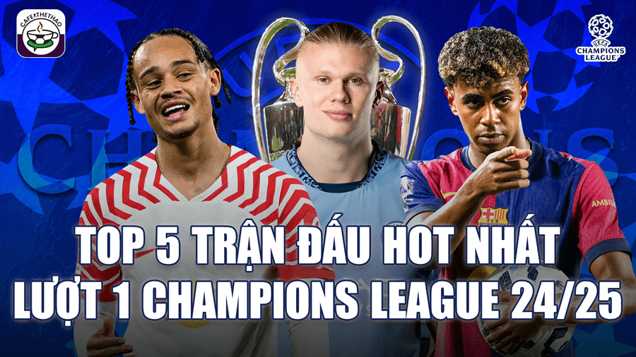 5 trận đấu tâm điểm lượt trận khai màn Cúp c1 châu Âu Champions League 2024/25