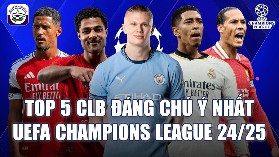 Top 5 ứng viên lớn nhất cho chức vô địch cúp C1 châu Âu Champions League 2024/25